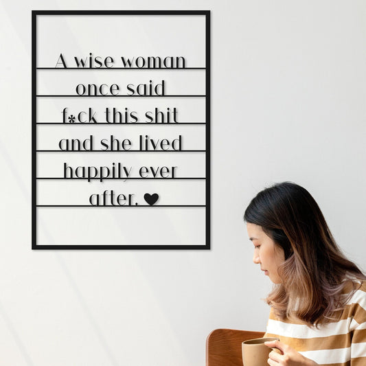 A Wise Woman Once Said, Metal Sign, Feminist Wall Art, Happily Ever After, Funny Gift For Girl, Inspirational Quote, Fuck This Shit - BlackIvyCraft